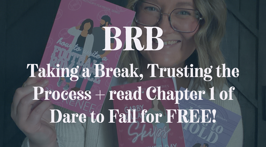 BRB: Taking a Break, Trusting the Process + read Chapter 1 of Dare to Fall for FREE!
